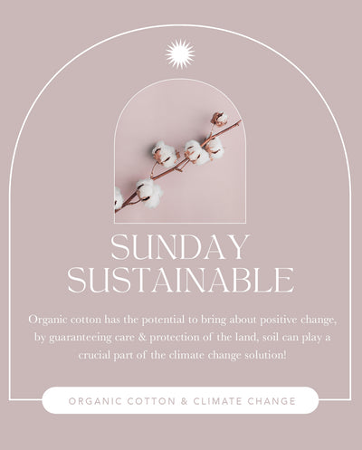 Sunday Sustainable - Let's Talk Organic Cotton & Climate Change